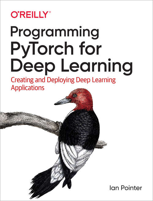 Book cover of Programming PyTorch for Deep Learning: Creating and Deploying Deep Learning Applications (1)