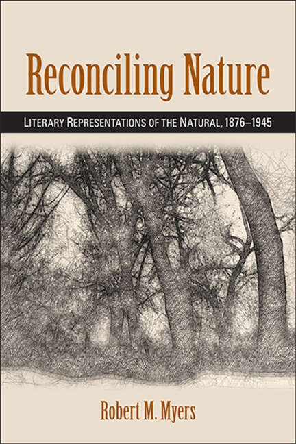 Book cover of Reconciling Nature: Literary Representations of the Natural, 1876-1945