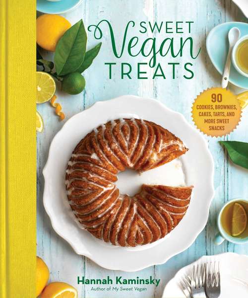 Book cover of Sweet Vegan Treats: 90 Recipes for Cookies, Brownies, Cakes, and Tarts