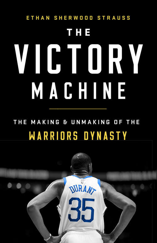 Book cover of The Victory Machine: The Making and Unmaking of the Warriors Dynasty