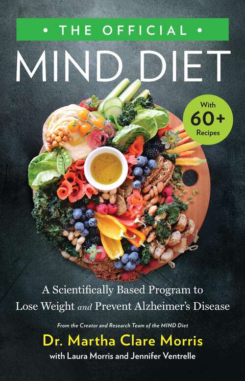 Book cover of The Official MIND Diet: A Scientifically Based Program to Lose Weight and Prevent Alzheimer's Disease