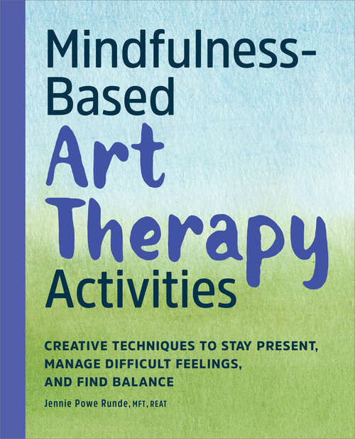 Book cover of Mindfulness-Based Art Therapy Activities: Creative Techniques to Stay Present, Manage Difficult Feelings, and Find Balance