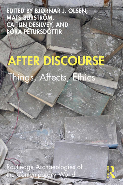 Book cover of After Discourse: Things, Affects, Ethics (Routledge Archaeologies of the Contemporary World)