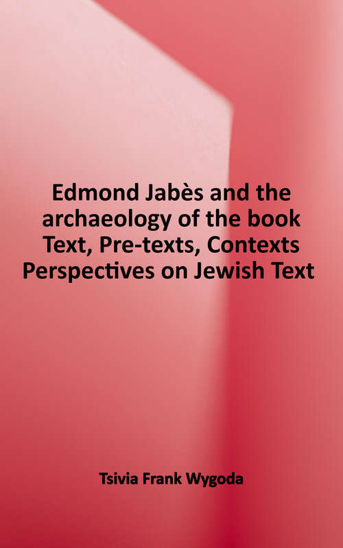 Book cover of Edmond Jabès And The Archaeology Of The Book: Text, Pre-texts, Contexts (Perspectives On Jewish Texts And Contexts Ser. #11)