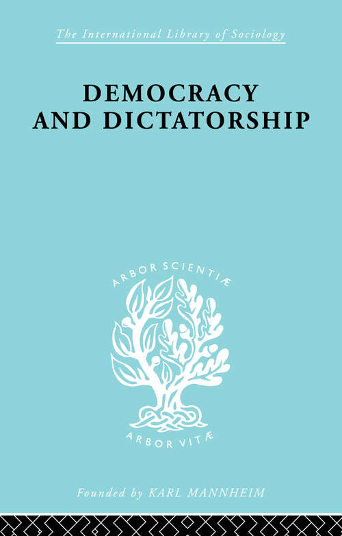 Book cover of Democracy and Dictatorship: Their Psychology and Patterns (International Library of Sociology)