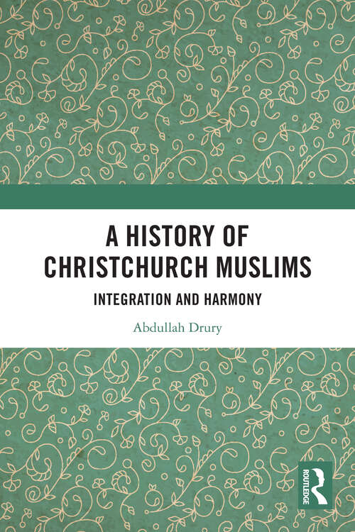 Book cover of A History of Christchurch Muslims: Integration and Harmony