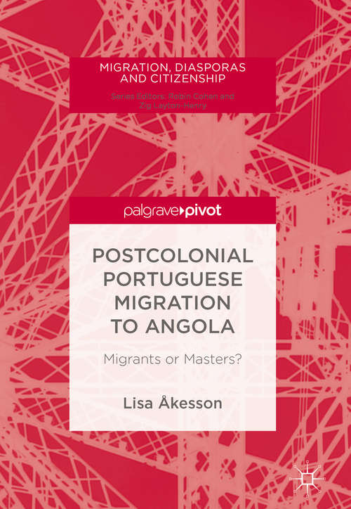 Book cover of Postcolonial Portuguese Migration to Angola: Migrants or Masters? (1st ed. 2018) (Migration, Diasporas and Citizenship)