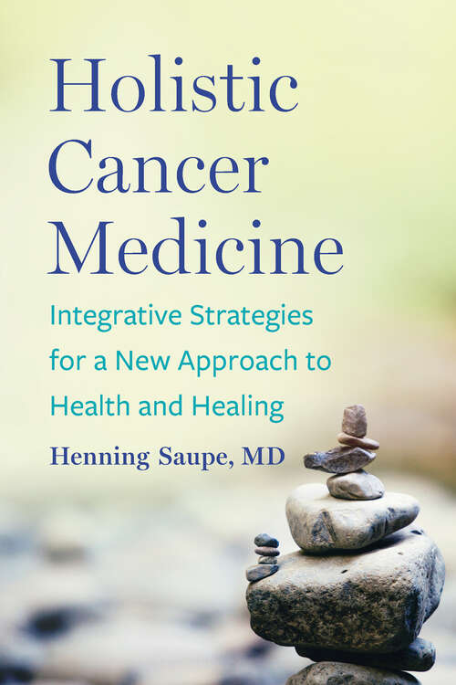 Book cover of Holistic Cancer Medicine: Integrative Strategies for a New Approach to Health and Healing