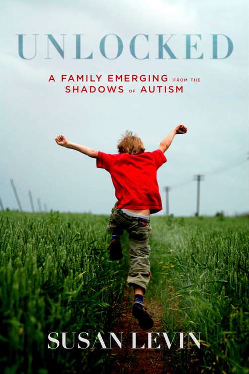 Book cover of Unlocked: A Family Emerging from the Shadows of Autism