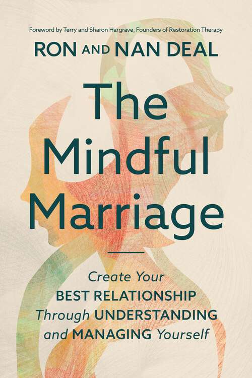 Book cover of The Mindful Marriage: Create Your Best Relationship Through Understanding and Managing Yourself