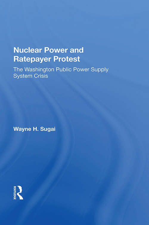 Book cover of Nuclear Power And Ratepayer Protest: The Washington Public Power Supply System Crisis