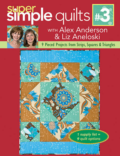 Book cover of Super Simple Quilts #3: 9 Pieced Projects from Strips, Squares & Triangles