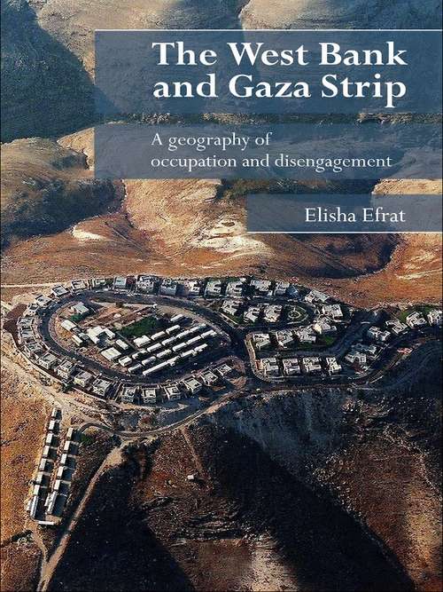 Book cover of The West Bank and Gaza Strip: A Geography of Occupation and Disengagement