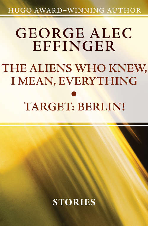 Book cover of The Aliens Who Knew, I Mean, Everything & Target: Berlin! (Digital Original)