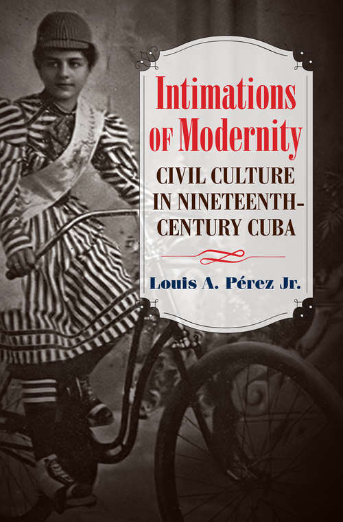 Book cover of Intimations of Modernity: Civil Culture in Nineteenth-Century Cuba