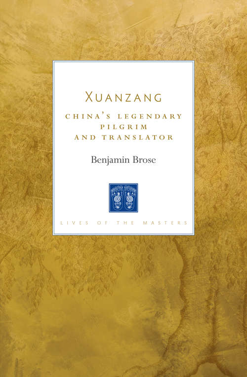 Book cover of Xuanzang: China’s Legendary Pilgrim and Translator