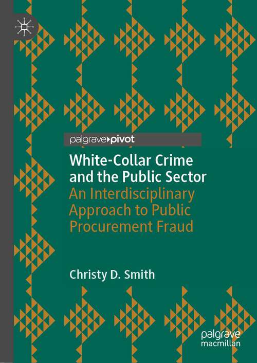 Book cover of White-Collar Crime and the Public Sector: An Interdisciplinary Approach to Public Procurement Fraud (1st ed. 2022)