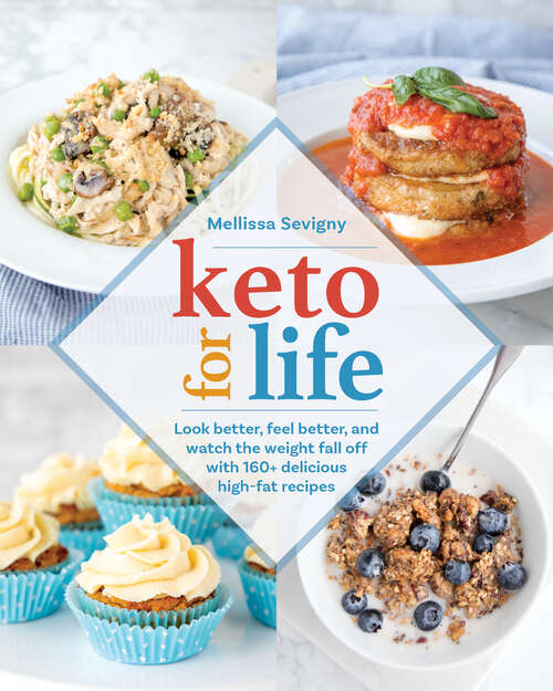 Book cover of Keto For Life: Look Better, Feel Better, And Watch The Weight Fall Off With 160+ Delicious High-fat Recipes
