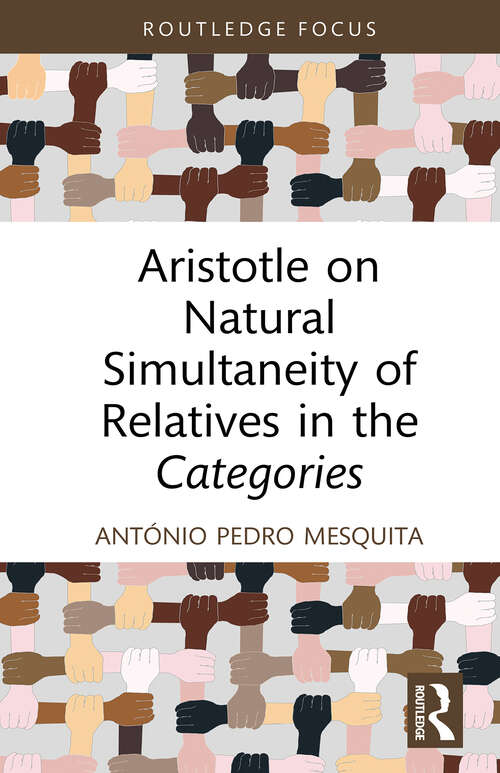 Book cover of Aristotle on Natural Simultaneity of Relatives in the Categories (Routledge Focus on Philosophy)