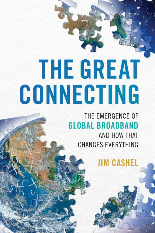 Book cover of The Great Connecting: The Emergence of Global Broadband and How That Changes Everything