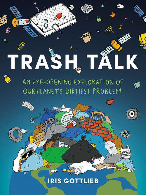 Book cover of Trash Talk: An Eye-Opening Exploration of Our Planet's Dirtiest Problem