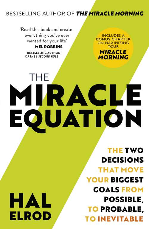 Book cover of The Miracle Equation: You Are Only Two Decisions Away From Everything You Want