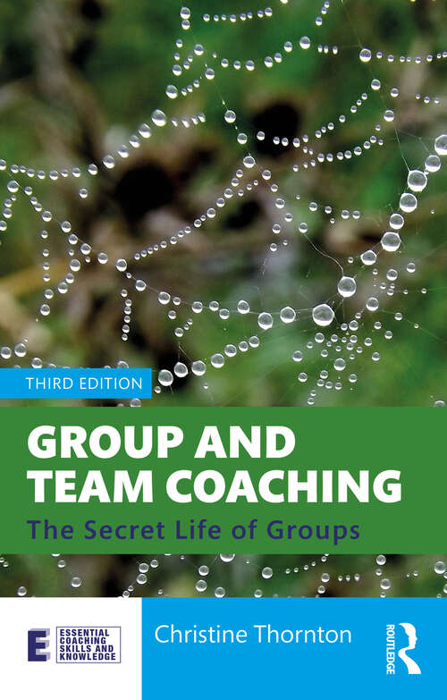 Book cover of Group and Team Coaching: The Secret Life of Groups (Essential Coaching Skills and Knowledge)