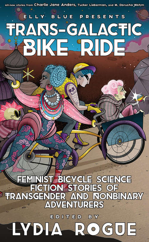 Book cover of Trans-Galactic Bike Ride: Feminist Bicycle Science Fiction Stories of Transgender and Nonbinary Adventurers