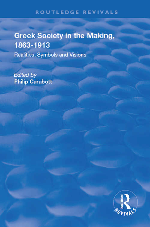 Book cover of Greek Society in the Making, 1863–1913: Realities, Symbols and Visions (Routledge Revivals)