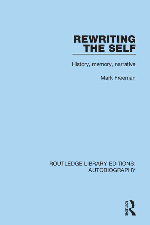 Book cover of Rewriting the Self: History, Memory, Narrative (Routledge Library Editions: Autobiography #2)