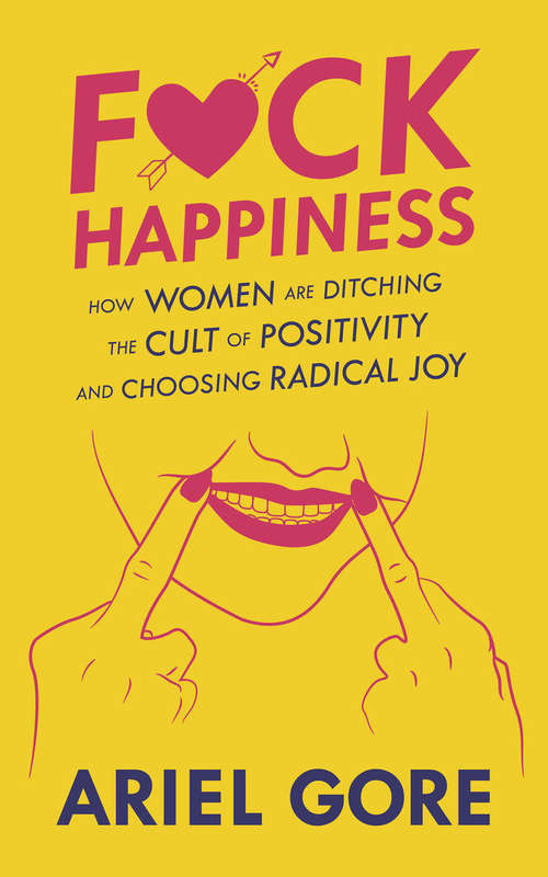 Book cover of Fuck Happiness: How Women Are Ditching the Cult of Positivity and Choosing Radical Joy
