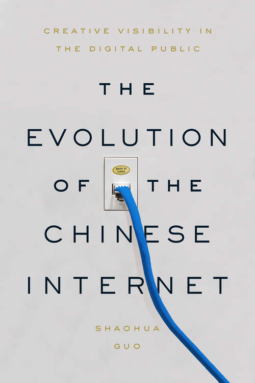 Book cover of The Evolution of the Chinese Internet: Creative Visibility in the Digital Public