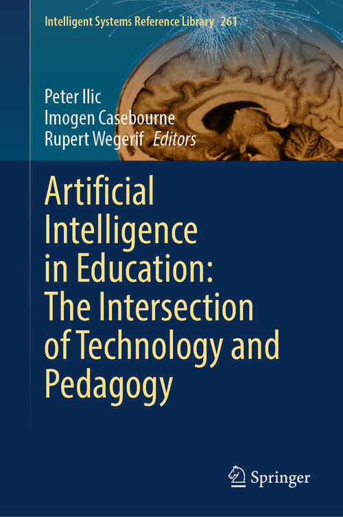 Book cover of Artificial Intelligence in Education: The Intersection of Technology and Pedagogy (Intelligent Systems Reference Library #261)