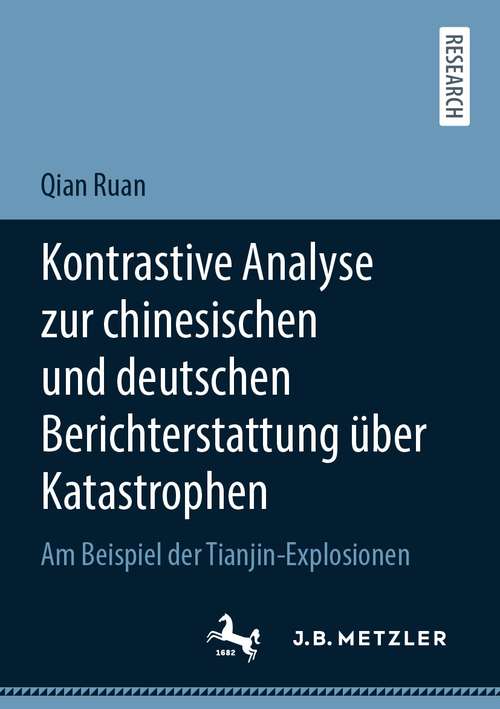 Book cover of Kontrastive Analyse zur chinesischen und deutschen Berichterstattung über Katastrophen: Am Beispiel der Tianjin-Explosionen (1. Aufl. 2021)