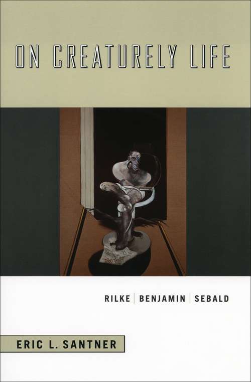 Book cover of On Creaturely Life: Rilke, Benjamin, Sebald