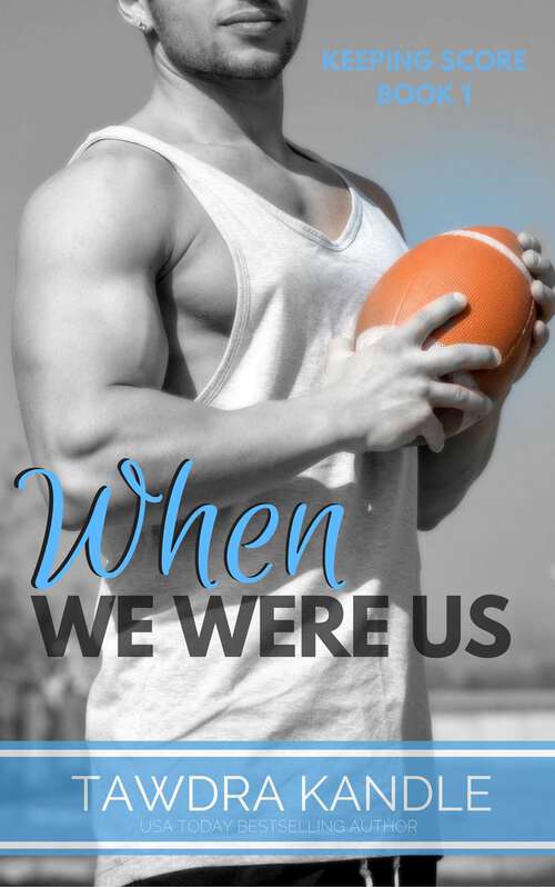 Book cover of When We Were Us: Keeping Score Trilogy Book One (Keeping Score Trilogy #1)