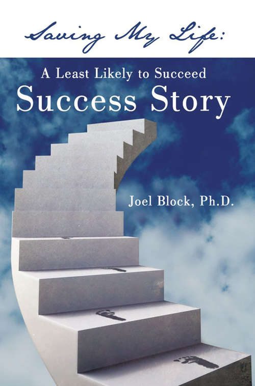 Book cover of Saving My Life: A Least Likely to Succeed Success Story
