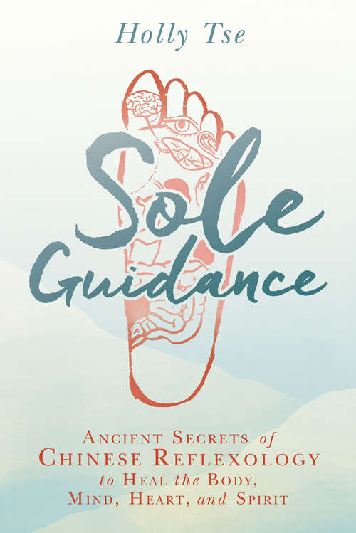 Book cover of Sole Guidance: Ancient Secrets Of Chinese Reflexology To Heal The Body, Mind, Heart, And Spirit