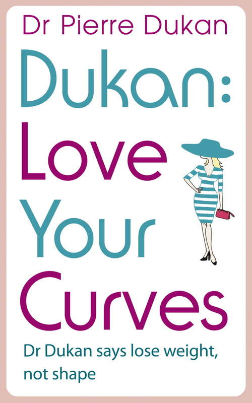 Book cover of Love Your Curves: Dr Dukan Says Lose Weight, Not Shape