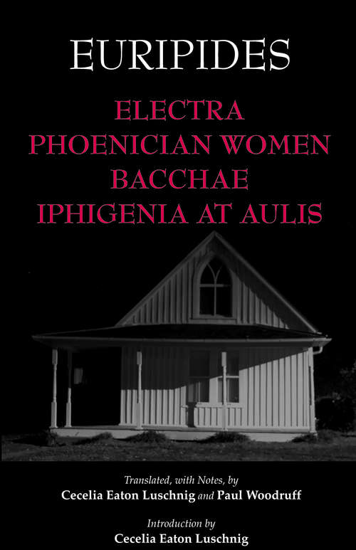 Book cover of Electra, Phoenician Women, Bacchae, and Iphigenia at Aulis