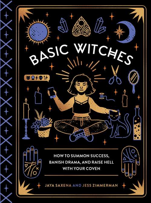 Book cover of Basic Witches: How to Summon Success, Banish Drama, and Raise Hell with Your Coven