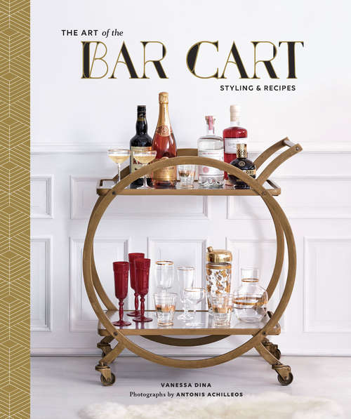 Book cover of The Art of the Bar Cart: Styling & Recipes