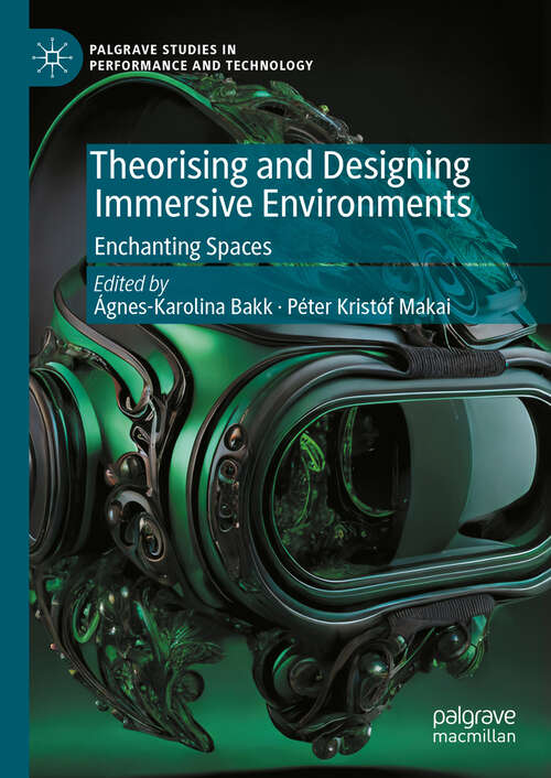 Book cover of Theorising and Designing Immersive Environments: Enchanting Spaces (Palgrave Studies in Performance and Technology)