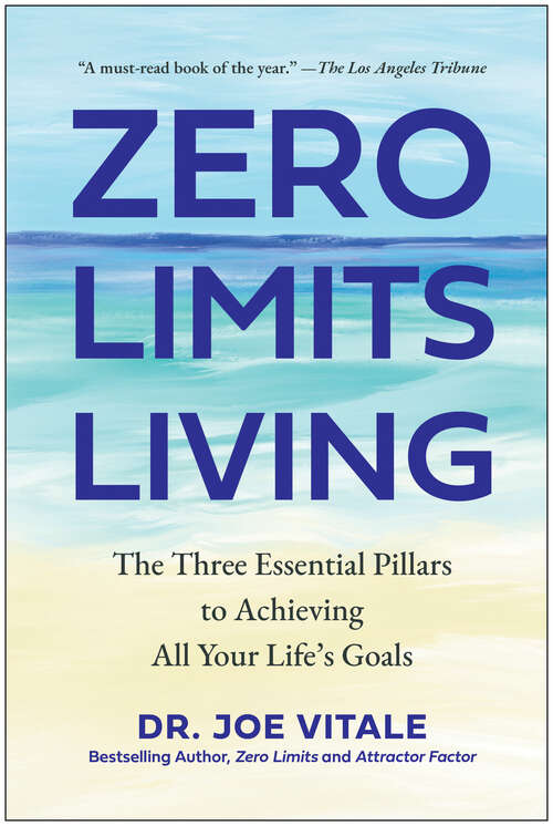 Book cover of Zero Limits Living: The Three Essential Pillars to Achieving All Your Life's Goals