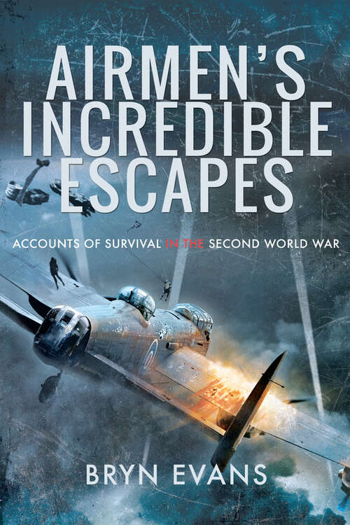 Book cover of Airmen's Incredible Escapes: Accounts of Survival in the Second World War