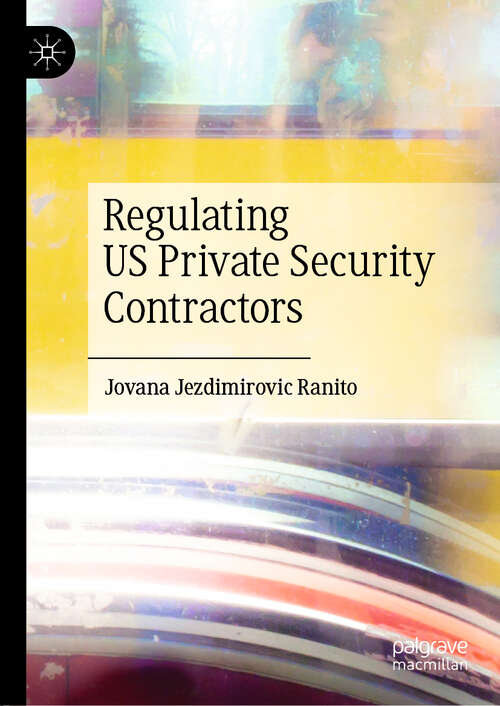 Book cover of Regulating US Private Security Contractors (1st ed. 2019)