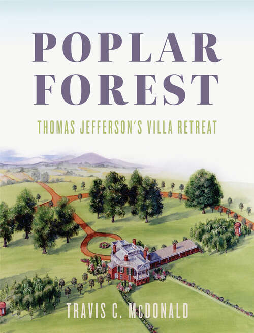 Book cover of Poplar Forest: Thomas Jefferson's Villa Retreat