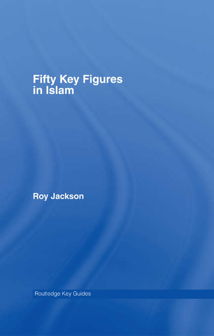 Book cover of Fifty Key Figures in Islam (Routledge Key Guides)