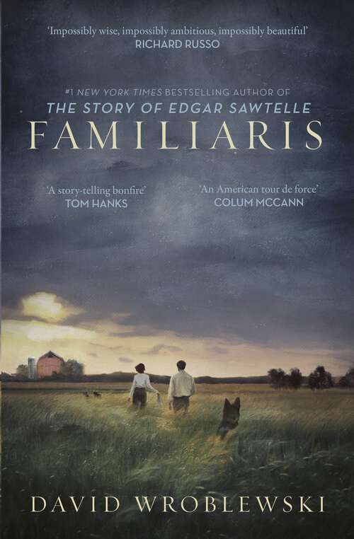 Book cover of Familiaris: ‘Wroblewski has set a story-telling bonfire as enthralling in its pages as it is illuminating of our fragile and complicated humanity’ Tom Hanks