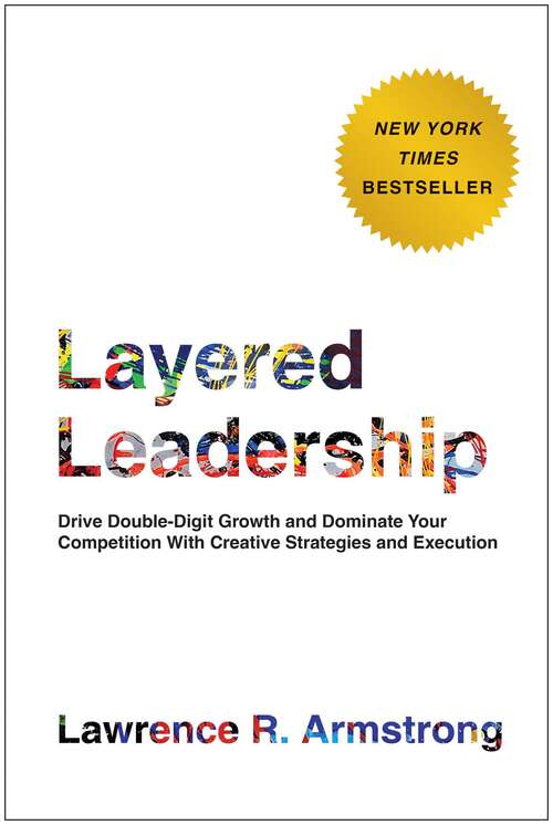 Book cover of Layered Leadership: Drive Double-Digit Growth and Dominate Your Competition with Creative Strategies and Execution